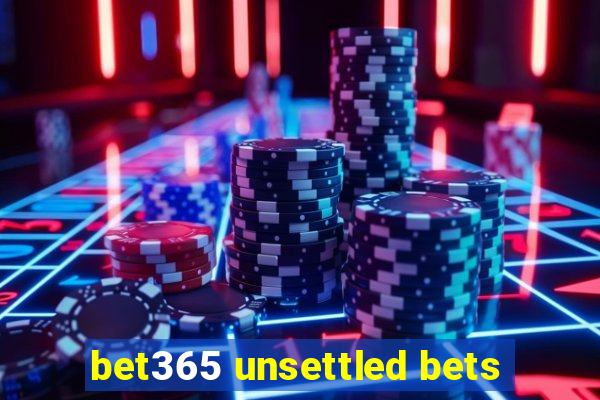 bet365 unsettled bets